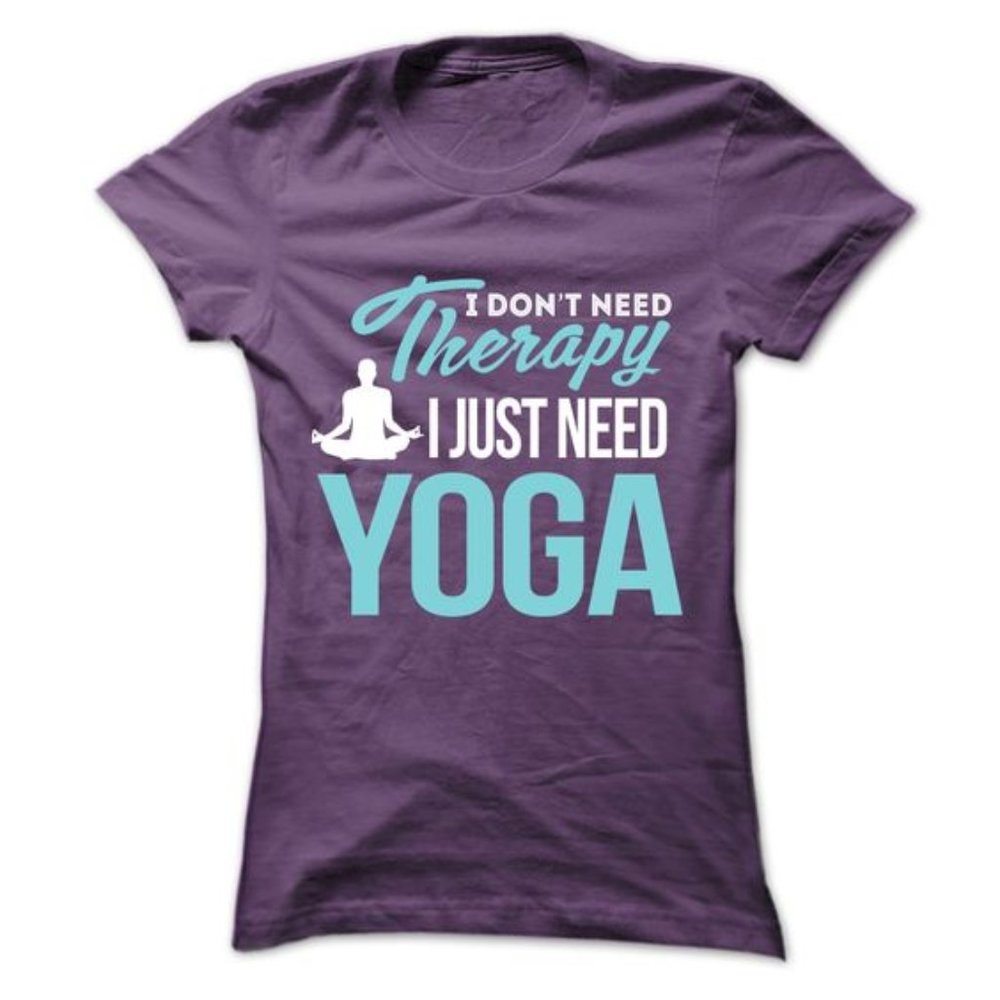 I Don't Need Therapy I Just Need Yoga T-Shirt